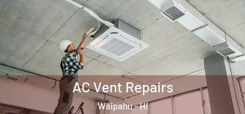 AC Vent Repairs Waipahu - HI