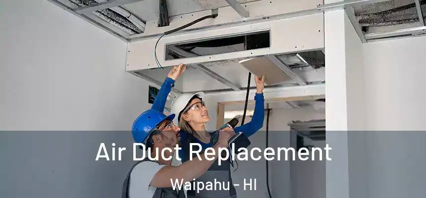 Air Duct Replacement Waipahu - HI