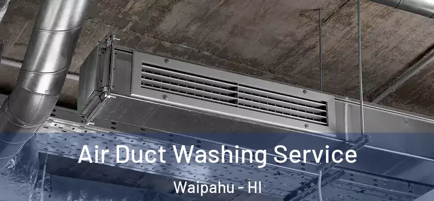  Air Duct Washing Service Waipahu - HI