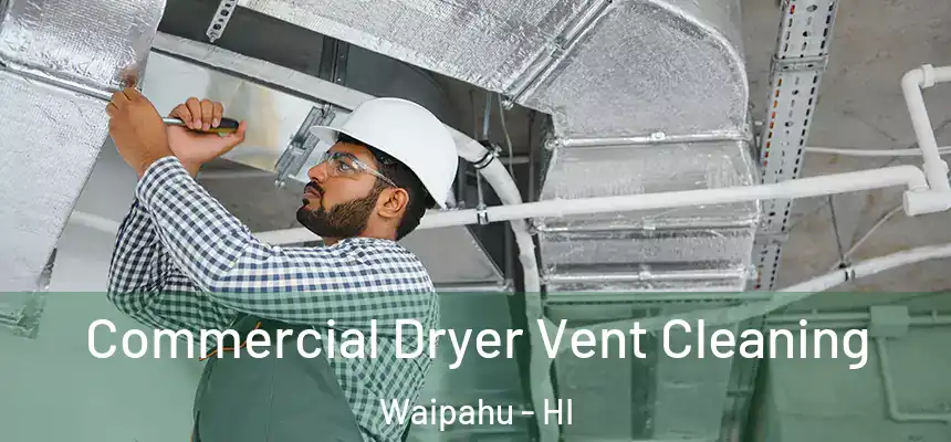 Commercial Dryer Vent Cleaning Waipahu - HI