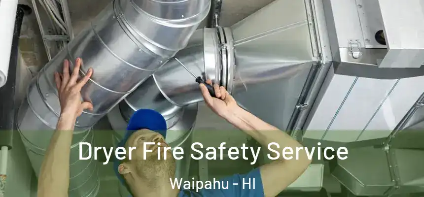  Dryer Fire Safety Service Waipahu - HI