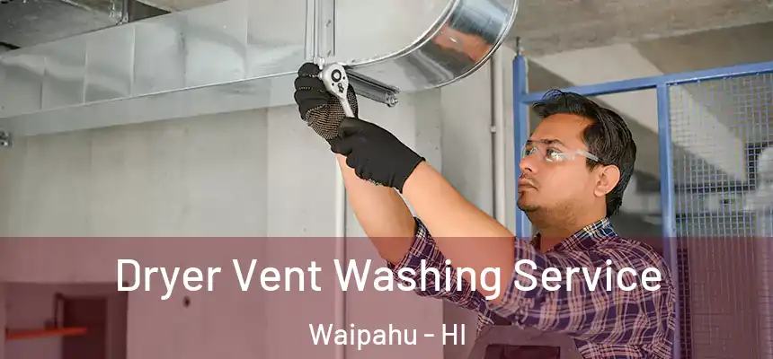  Dryer Vent Washing Service Waipahu - HI
