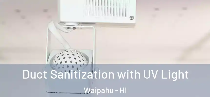 Duct Sanitization with UV Light Waipahu - HI