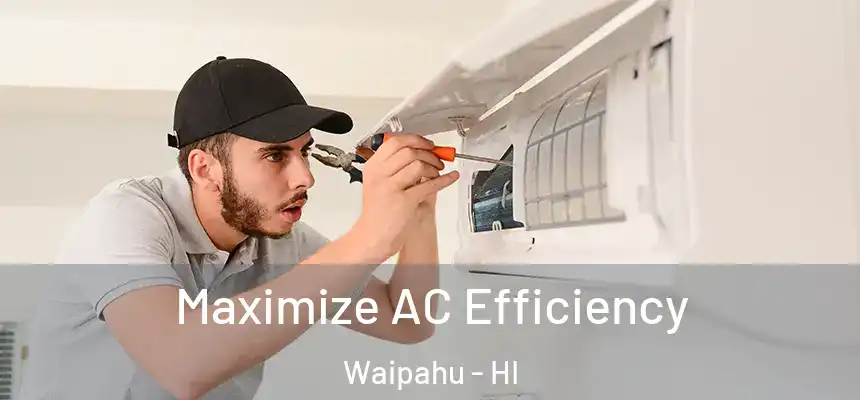 Maximize AC Efficiency Waipahu - HI