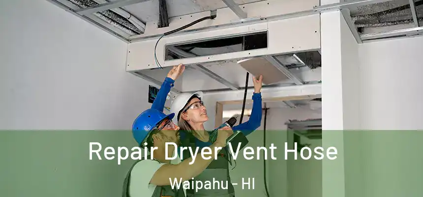  Repair Dryer Vent Hose Waipahu - HI
