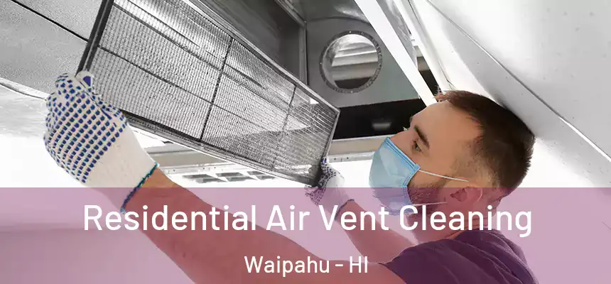  Residential Air Vent Cleaning Waipahu - HI