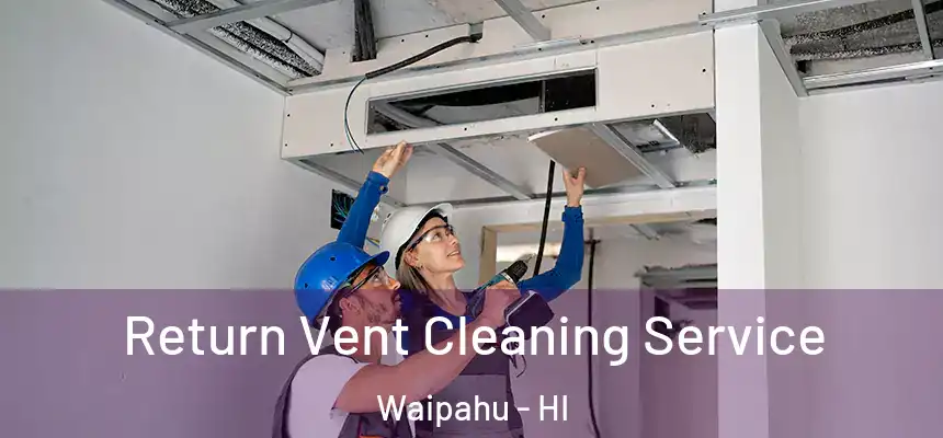  Return Vent Cleaning Service Waipahu - HI