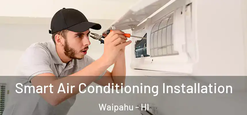 Smart Air Conditioning Installation Waipahu - HI