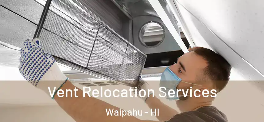 Vent Relocation Services Waipahu - HI