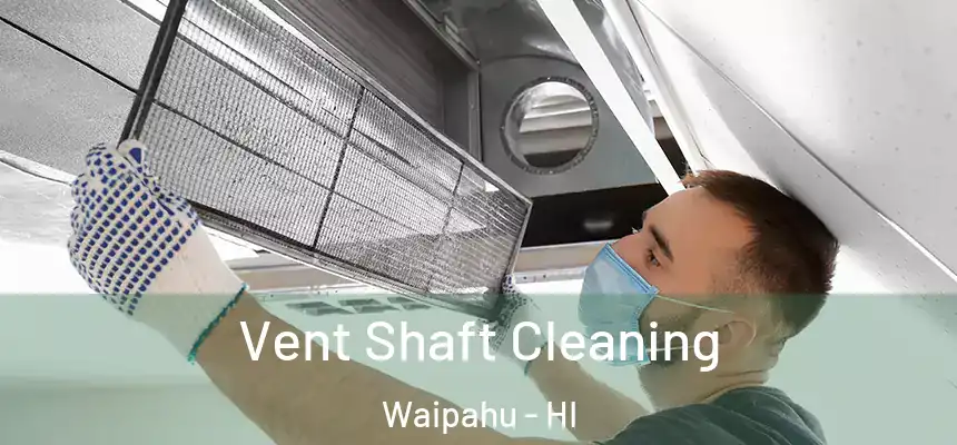 Vent Shaft Cleaning Waipahu - HI