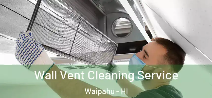  Wall Vent Cleaning Service Waipahu - HI