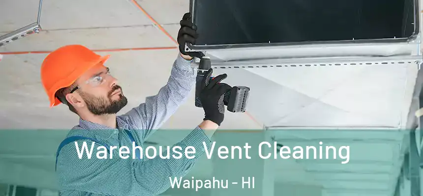  Warehouse Vent Cleaning Waipahu - HI